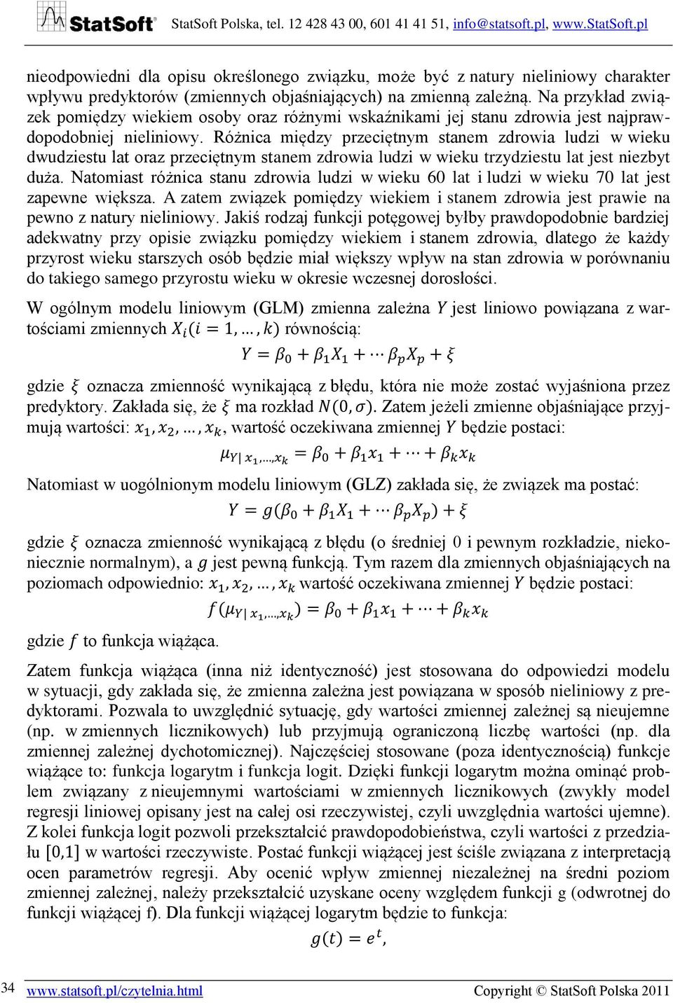 Różnica między przeciętnym stanem zdrowia ludzi w wieku dwudziestu lat oraz przeciętnym stanem zdrowia ludzi w wieku trzydziestu lat jest niezbyt duża.