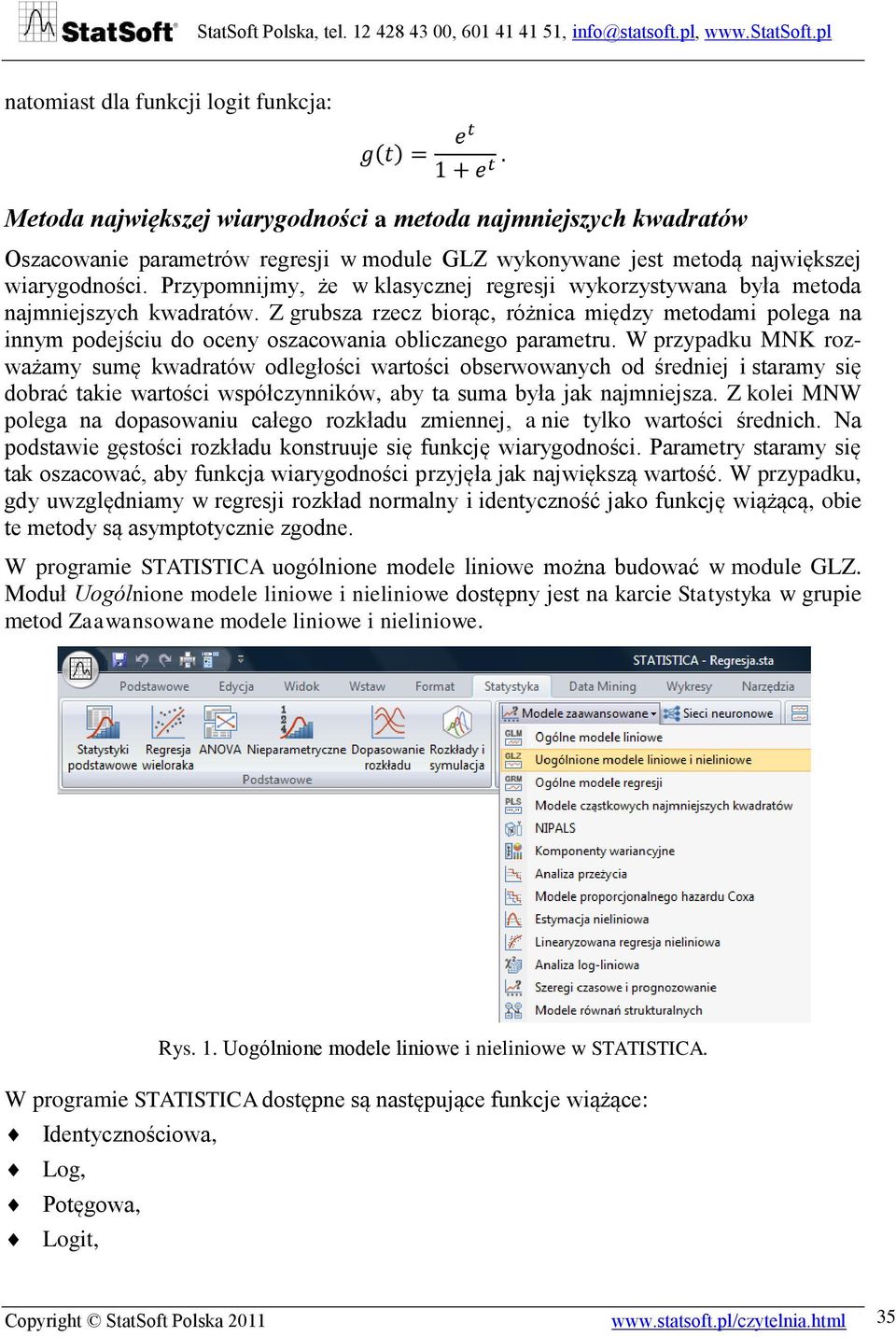 Z grubsza rzecz biorąc, różnica między metodami polega na innym podejściu do oceny oszacowania obliczanego parametru.