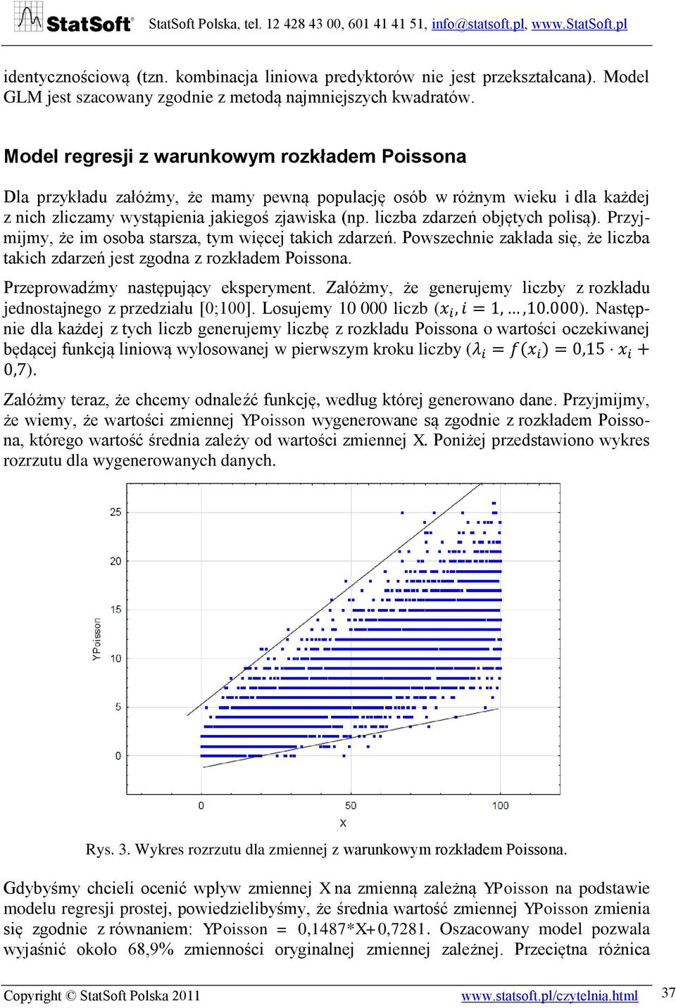 liczba zdarzeń objętych polisą). Przyjmijmy, że im osoba starsza, tym więcej takich zdarzeń. Powszechnie zakłada się, że liczba takich zdarzeń jest zgodna z rozkładem Poissona.