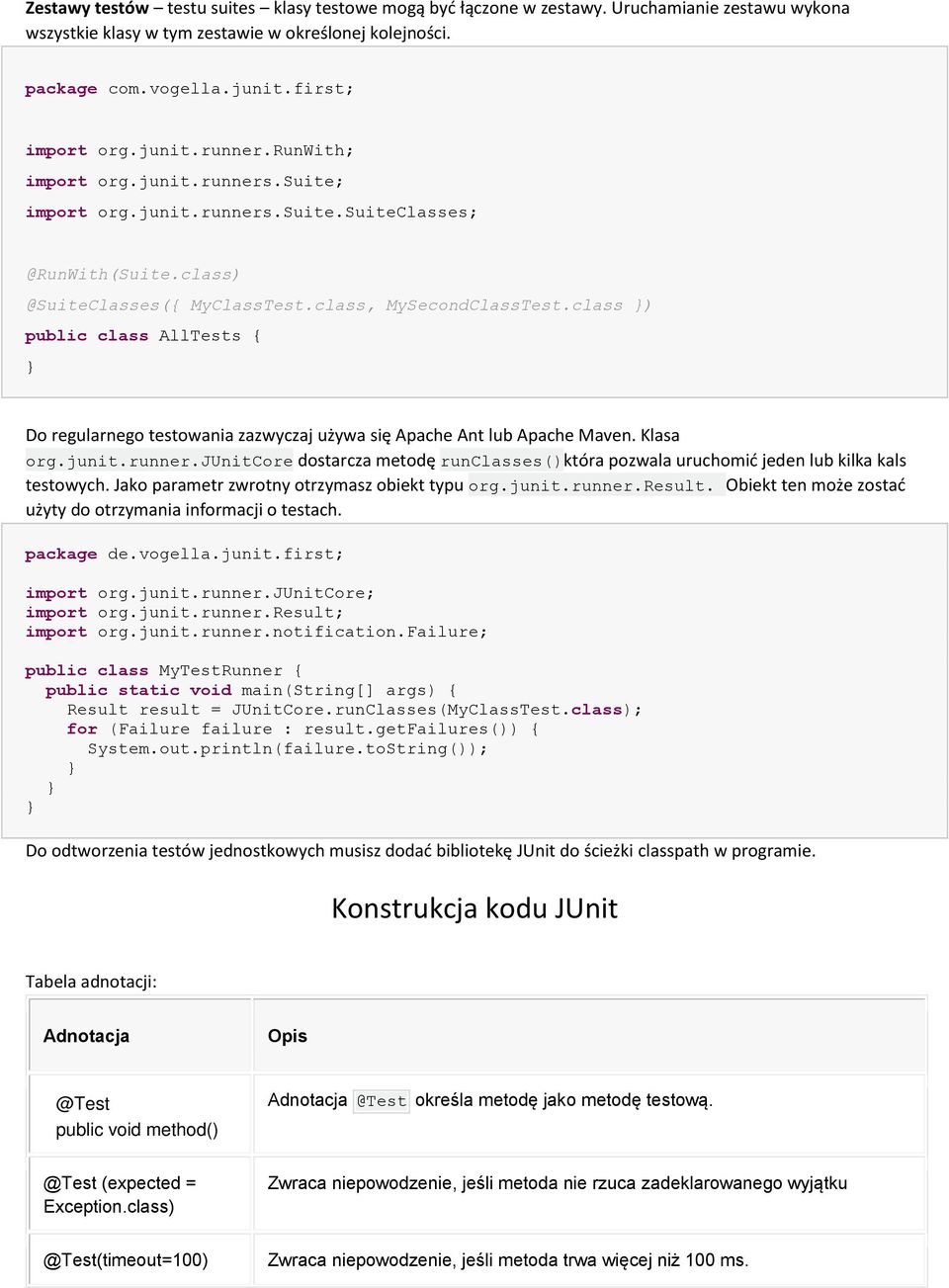 class ) public class AllTests { Do regularnego testowania zazwyczaj używa się Apache Ant lub Apache Maven. Klasa org.junit.runner.