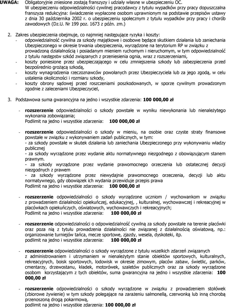 października 2002 r. o ubezpieczeniu społecznym z tytułu wypadków przy pracy i chorób zawodowych (Dz.U. Nr 199 poz. 1673 z późn. zm.) 2.