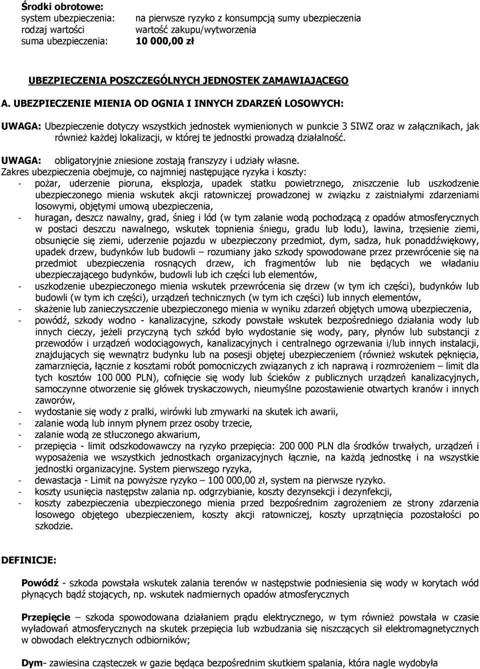 UBEZPIECZENIE MIENIA OD OGNIA I INNYCH ZDARZEŃ LOSOWYCH: UWAGA: Ubezpieczenie dotyczy wszystkich jednostek wymienionych w punkcie 3 SIWZ oraz w załącznikach, jak również każdej lokalizacji, w której