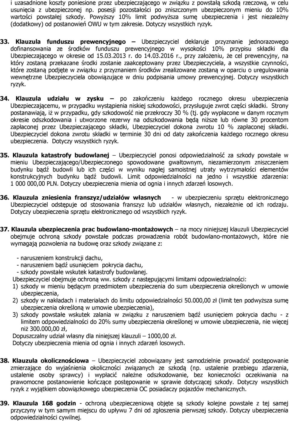 Powyższy 10% limit podwyższa sumę ubezpieczenia i jest niezależny (dodatkowy) od postanowień OWU w tym zakresie. Dotyczy wszystkich ryzyk. 33.