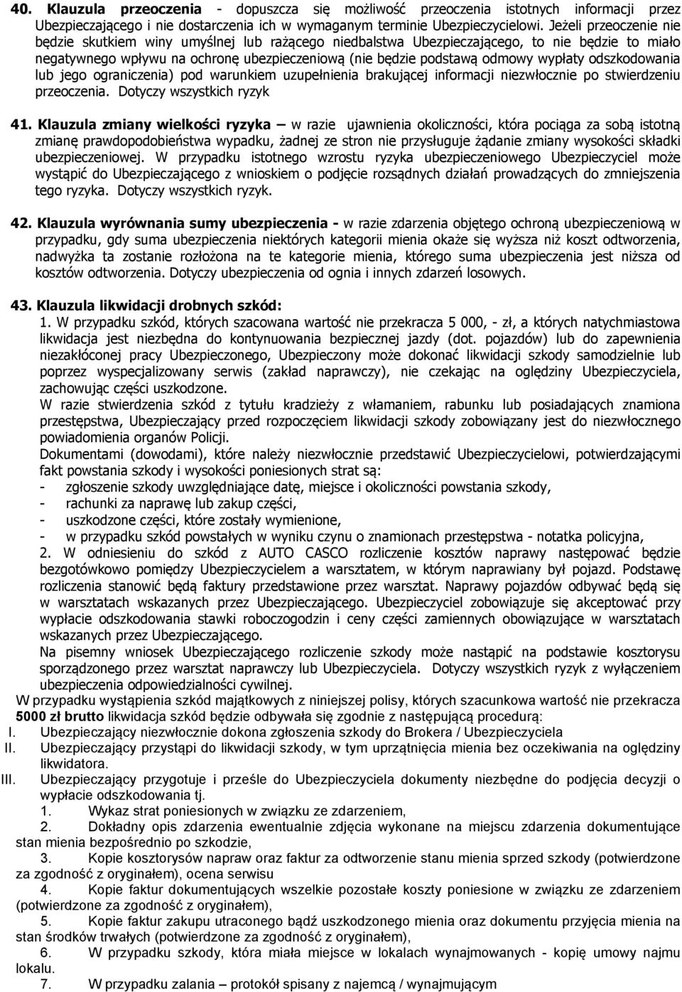 wypłaty odszkodowania lub jego ograniczenia) pod warunkiem uzupełnienia brakującej informacji niezwłocznie po stwierdzeniu przeoczenia. Dotyczy wszystkich ryzyk 41.