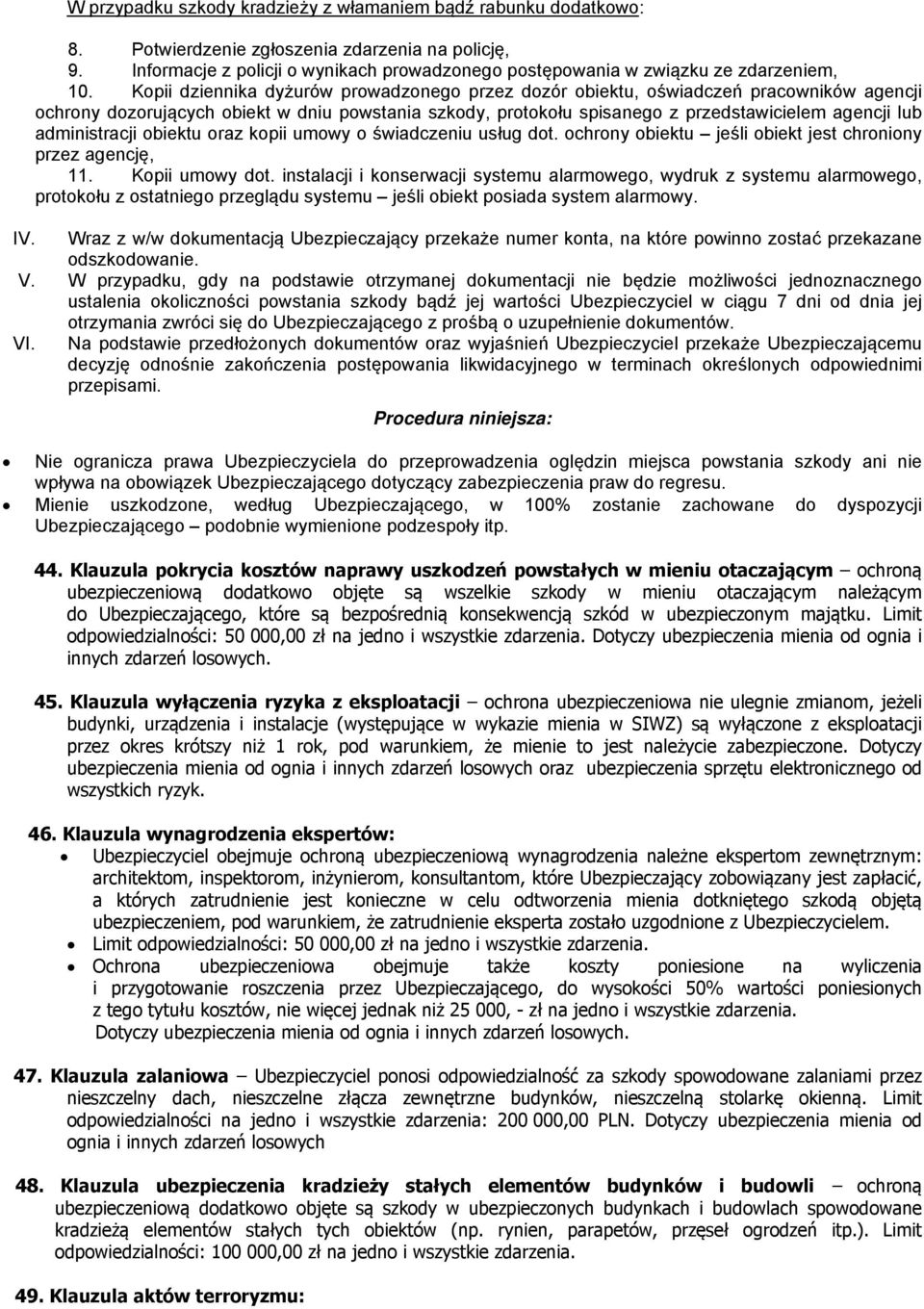 Kopii dziennika dyżurów prowadzonego przez dozór obiektu, oświadczeń pracowników agencji ochrony dozorujących obiekt w dniu powstania szkody, protokołu spisanego z przedstawicielem agencji lub