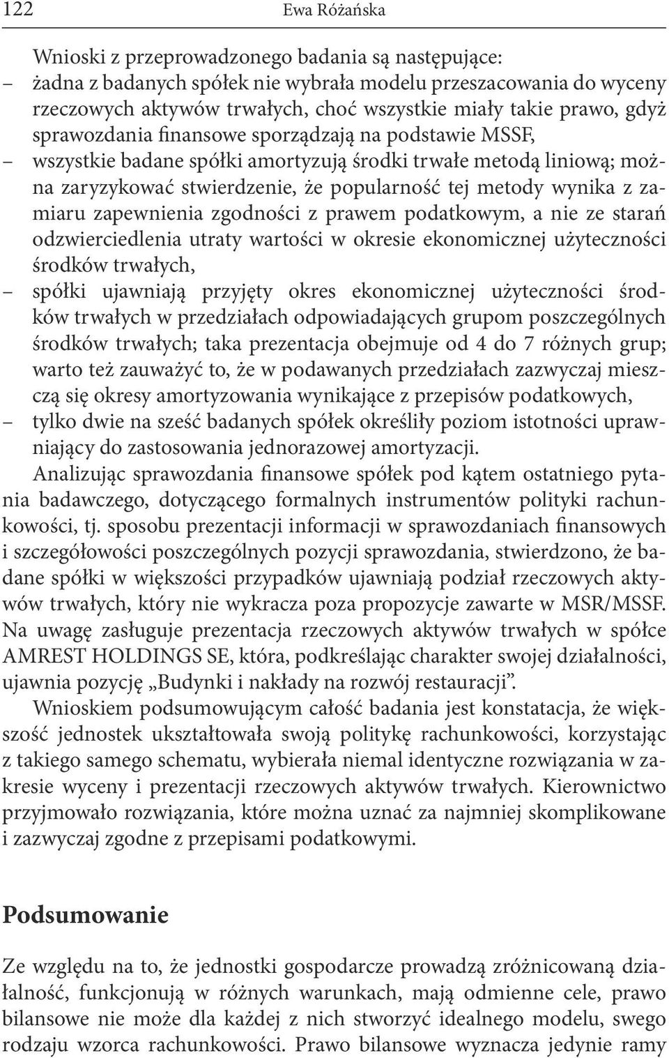 zapewnienia zgodności z prawem podatkowym, a nie ze starań odzwierciedlenia utraty wartości w okresie ekonomicznej użyteczności środków trwałych, spółki ujawniają przyjęty okres ekonomicznej