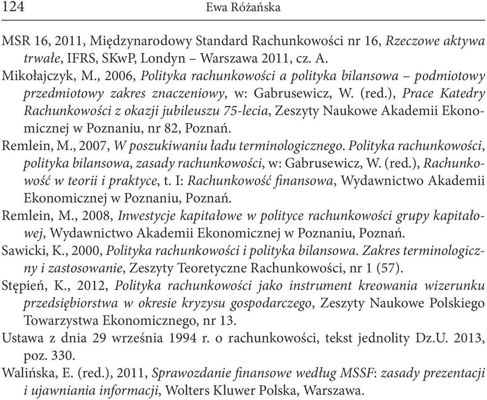 ), Prace Katedry Rachunkowości z okazji jubileuszu 75-lecia, Zeszyty Naukowe Akademii Ekonomicznej w Poznaniu, nr 82, Poznań. Remlein, M., 2007, W poszukiwaniu ładu terminologicznego.