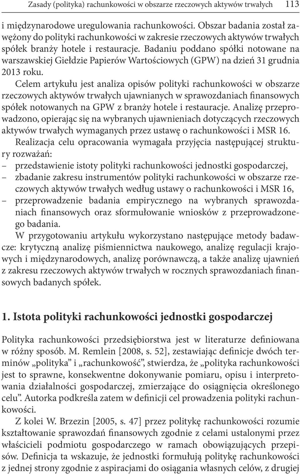 Badaniu poddano spółki notowane na warszawskiej Giełdzie Papierów Wartościowych (GPW) na dzień 31 grudnia 2013 roku.