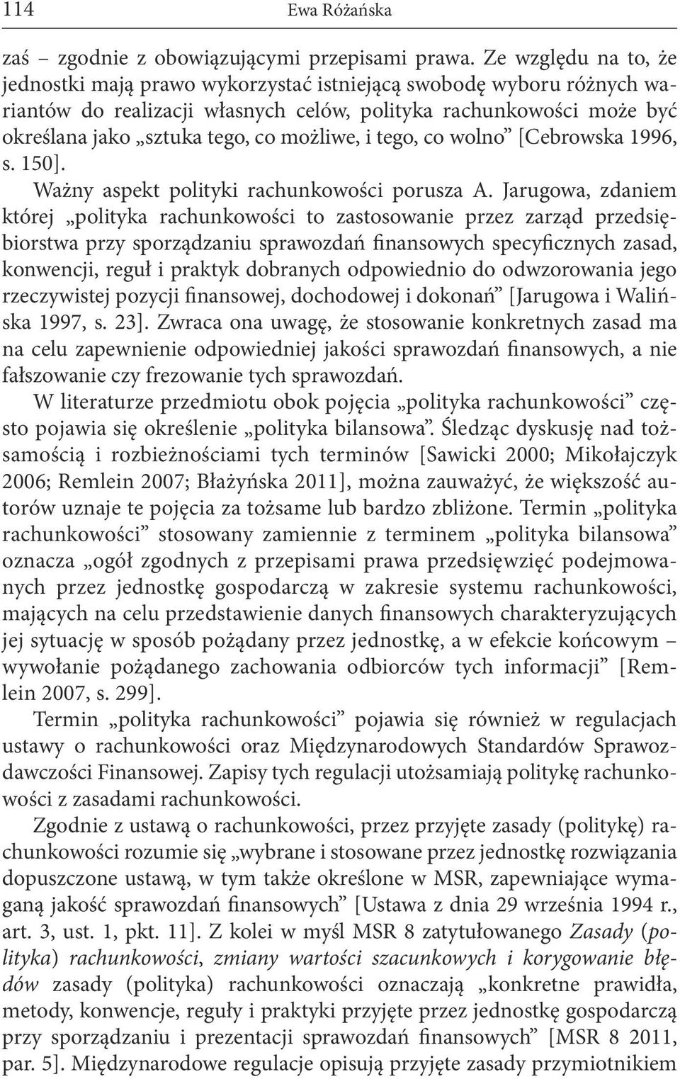 i tego, co wolno [Cebrowska 1996, s. 150]. Ważny aspekt polityki rachunkowości porusza A.