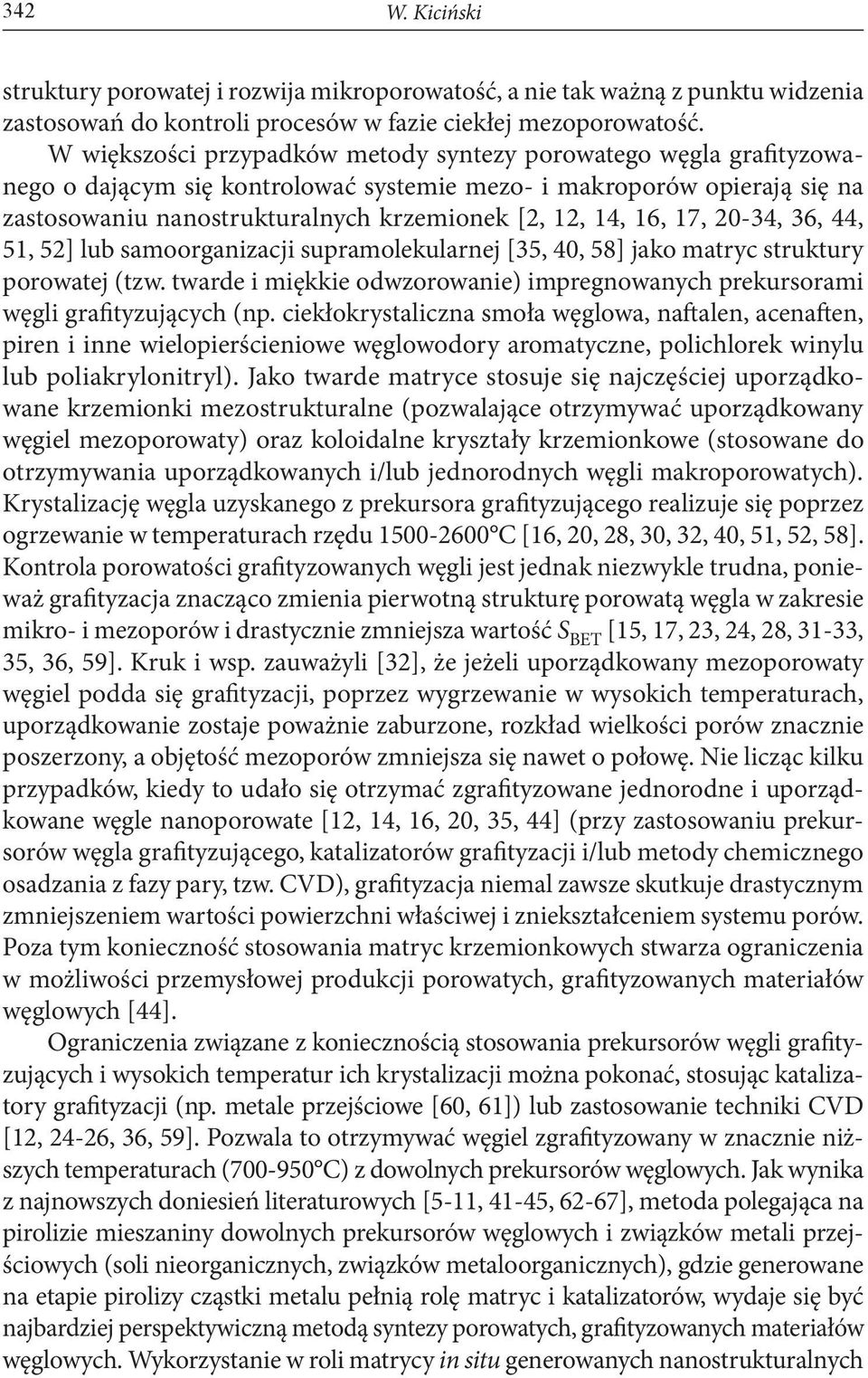 16, 17, 20-34, 36, 44, 51, 52] lub samoorganizacji supramolekularnej [35, 40, 58] jako matryc struktury porowatej (tzw.