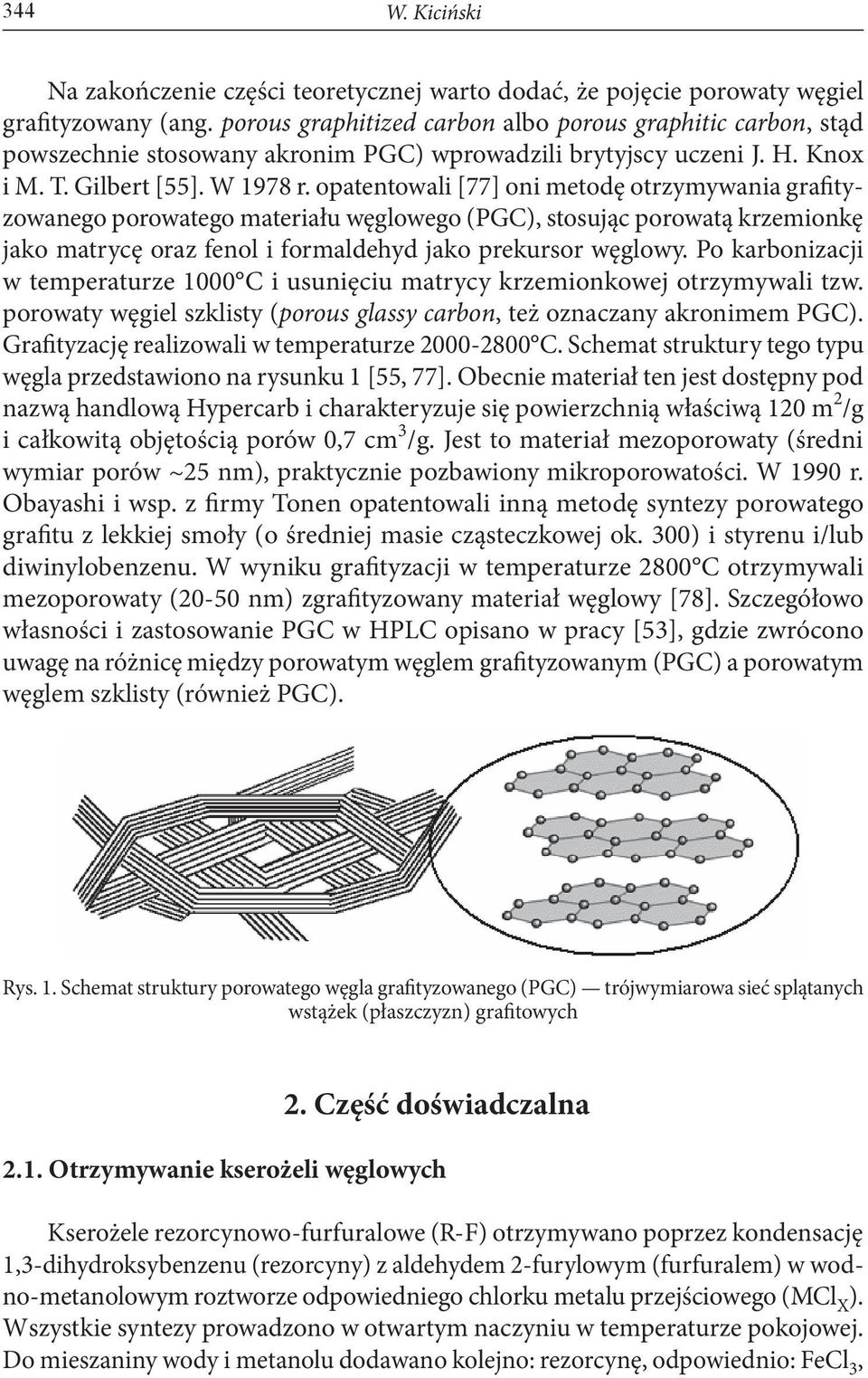 opatentowali [77] oni metodę otrzymywania grafityzowanego porowatego materiału węglowego (PGC), stosując porowatą krzemionkę jako matrycę oraz fenol i formaldehyd jako prekursor węglowy.