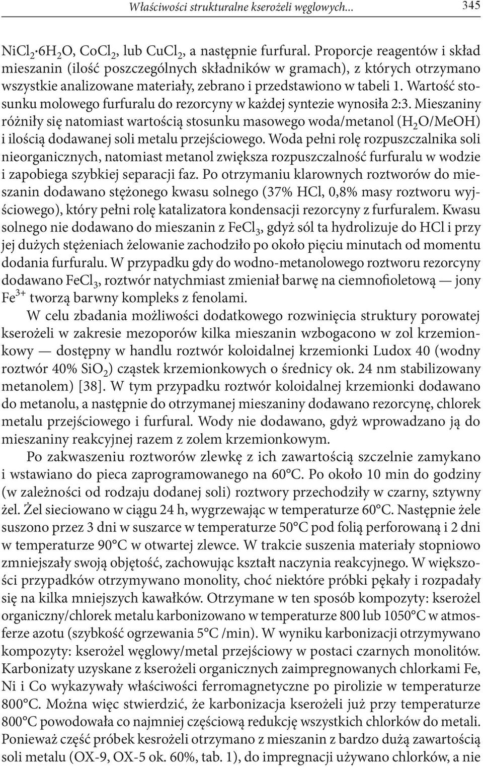 Wartość stosunku molowego furfuralu do rezorcyny w każdej syntezie wynosiła 2:3.