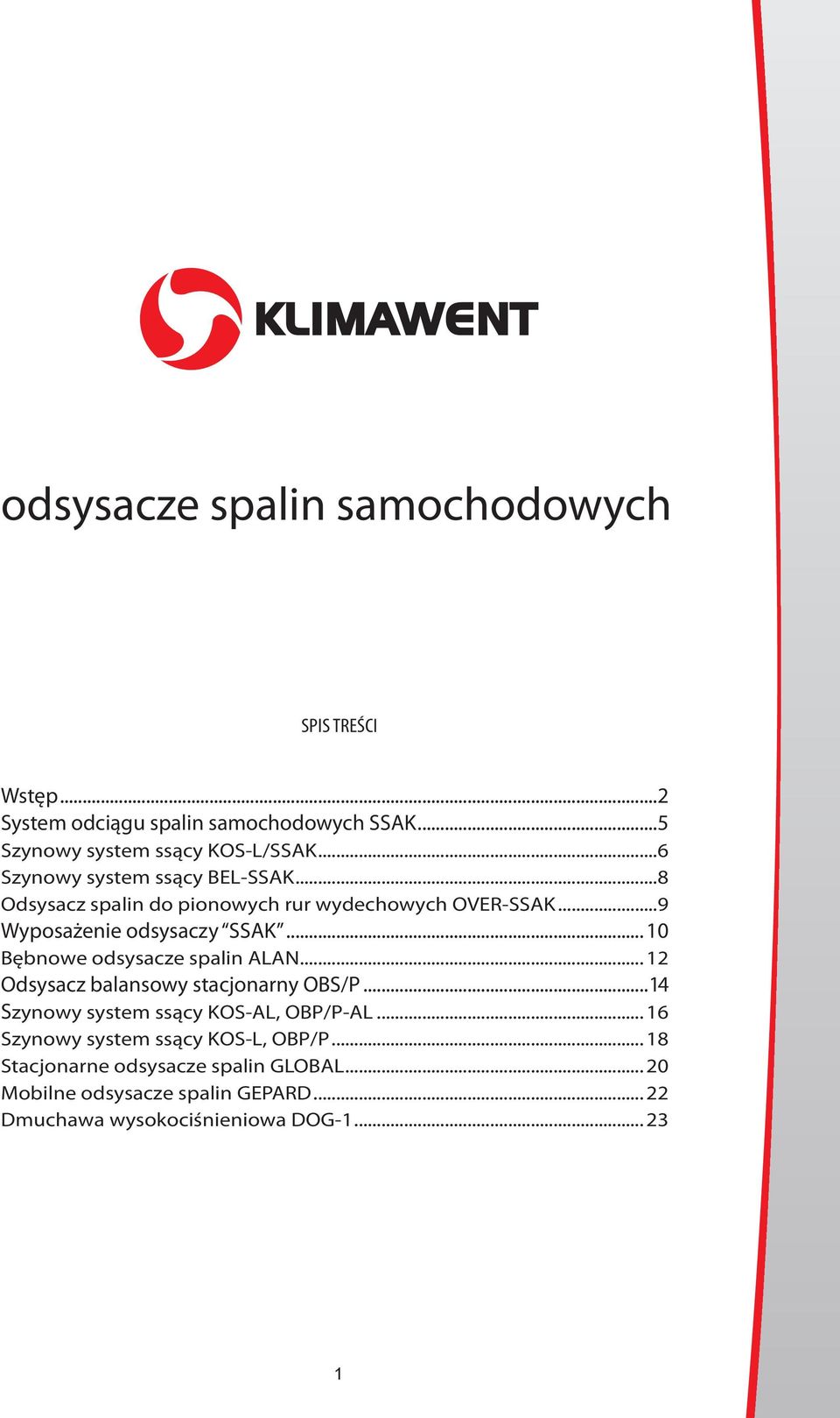 .. 10 Bębnowe odsysacze spalin ALAN... 12 Odsysacz balansowy stacjonarny OBS/P... 14 Szynowy system ssący KOS-AL, OBP/P-AL.