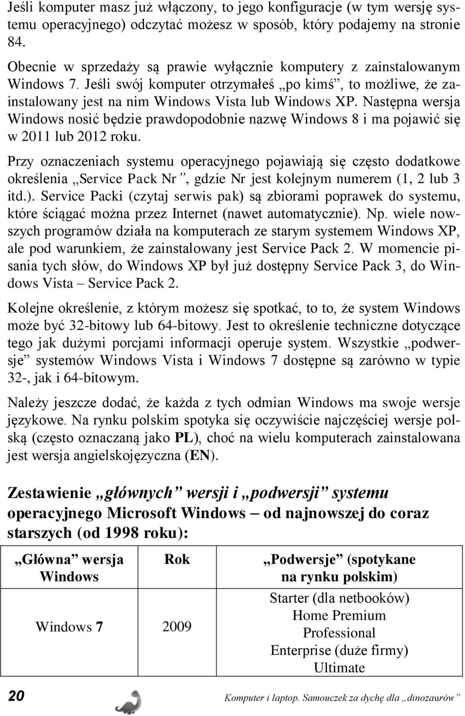 Następna wersja Windows nosić będzie prawdopodobnie nazwę Windows 8 i ma pojawić się w 2011 lub 2012 roku.