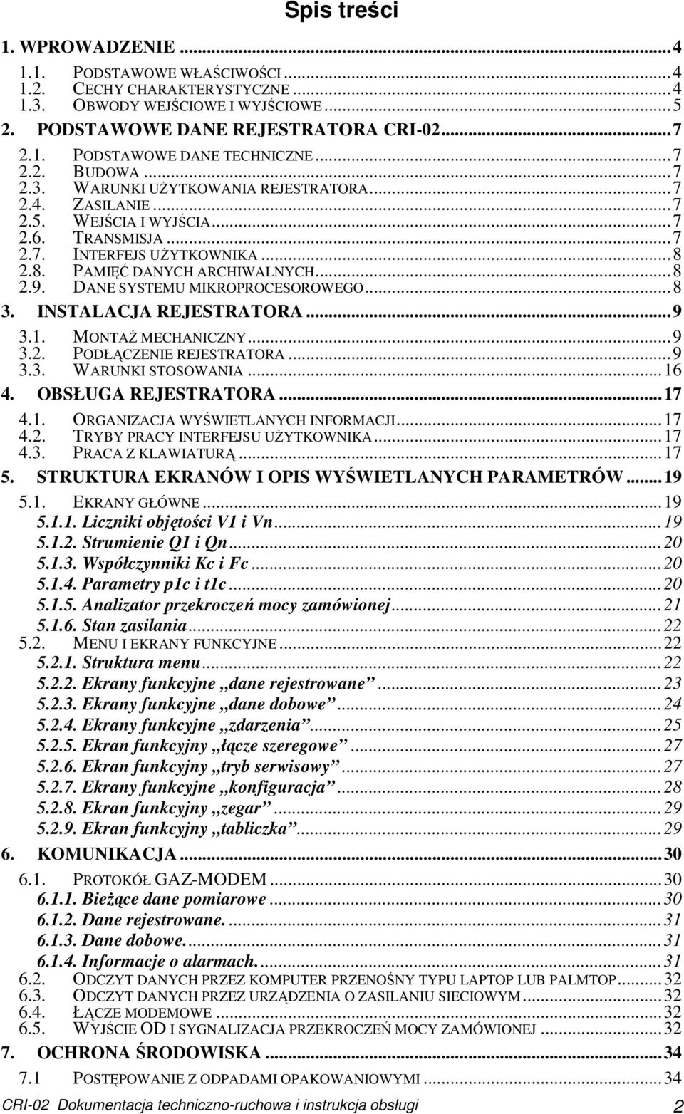 DANE SYSTEMU MIKROPROCESOROWEGO...8 3. INSTALACJA REJESTRATORA...9 3.1. MONTAś MECHANICZNY...9 3.2. PODŁĄCZENIE REJESTRATORA...9 3.3. WARUNKI STOSOWANIA...16 4. OBSŁUGA REJESTRATORA...17 4.1. ORGANIZACJA WYŚWIETLANYCH INFORMACJI.