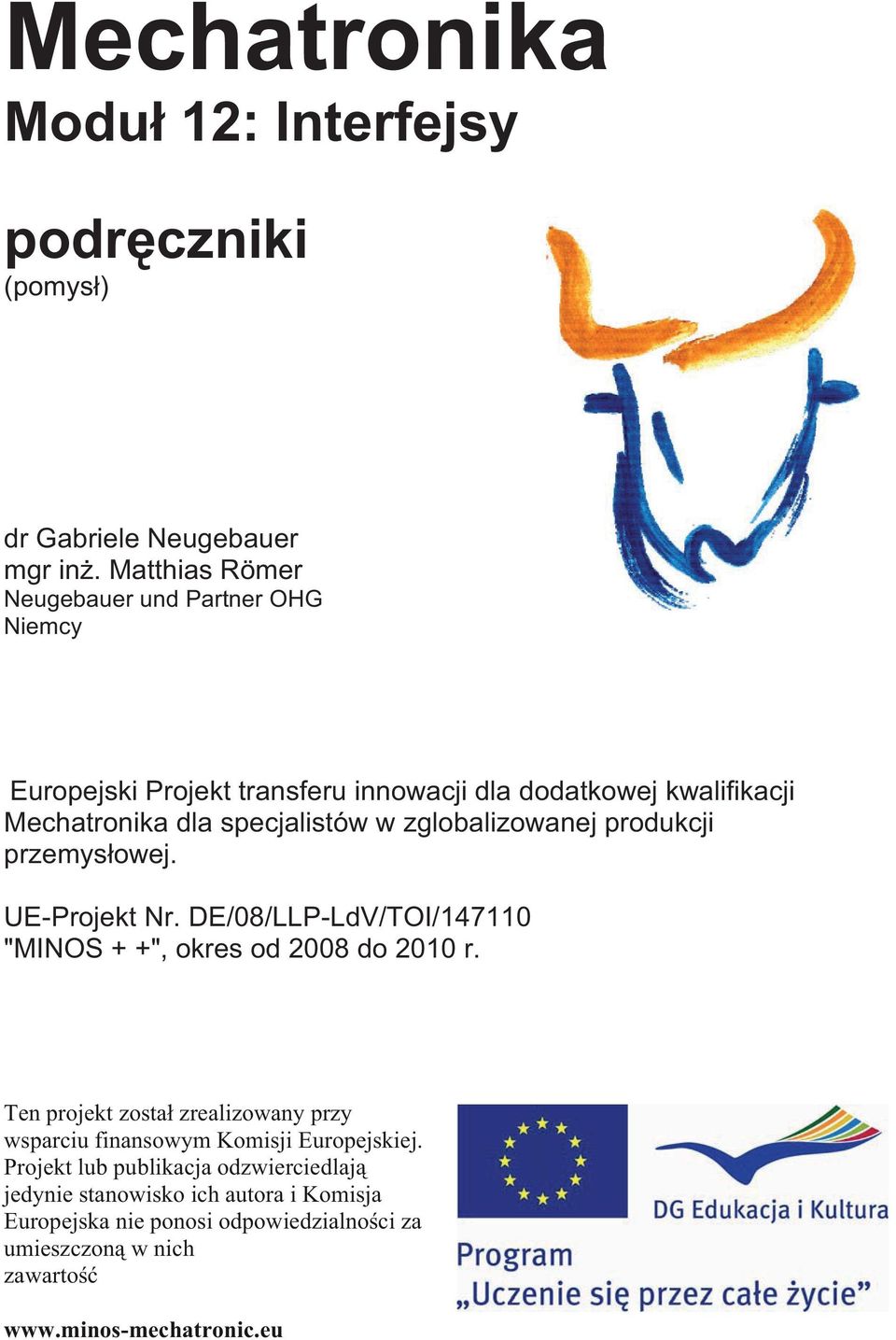 zglobalizowanej produkcji przemys owej. UE-Projekt Nr. DE/08/LLP-LdV/TOI/147110 "MINOS + +", okres od 2008 do 2010 r.