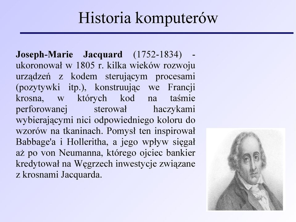 ), konstruując we Francji krosna, w których kod na taśmie perforowanej sterował haczykami wybierającymi nici