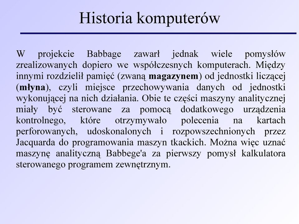 Obie te części maszyny analitycznej miały być sterowane za pomocą dodatkowego urządzenia kontrolnego, które otrzymywało polecenia na kartach perforowanych,