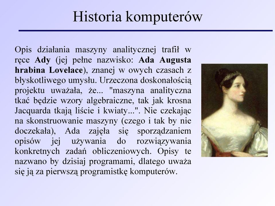 .. "maszyna analityczna tkać będzie wzory algebraiczne, tak jak krosna Jacquarda tkają liście i kwiaty...". Nie czekając na skonstruowanie maszyny