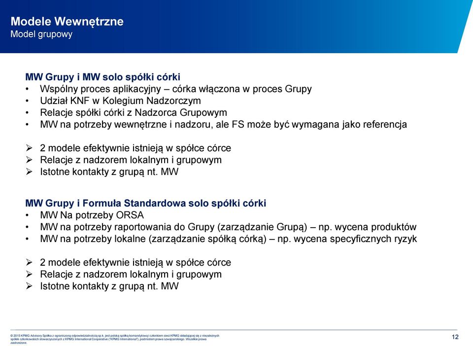 Istotne kontakty z grupą nt. MW MW Grupy i Formuła Standardowa solo spółki córki MW Na potrzeby ORSA MW na potrzeby raportowania do Grupy (zarządzanie Grupą) np.