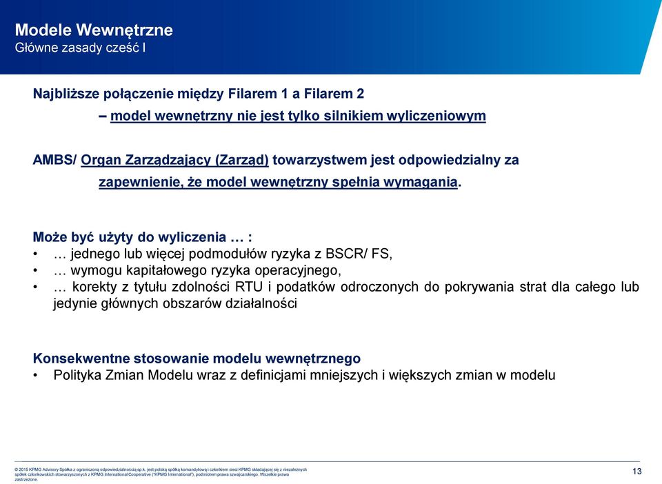 Może być użyty do wyliczenia : jednego lub więcej podmodułów ryzyka z BSCR/ FS, wymogu kapitałowego ryzyka operacyjnego, korekty z tytułu zdolności RTU i