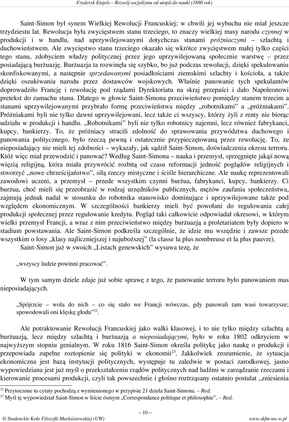 Ale zwycięstwo stanu trzeciego okazało się wkrótce zwycięstwem małej tylko części tego stanu, zdobyciem władzy politycznej przez jego uprzywilejowaną społecznie warstwę przez posiadającą burżuazję.