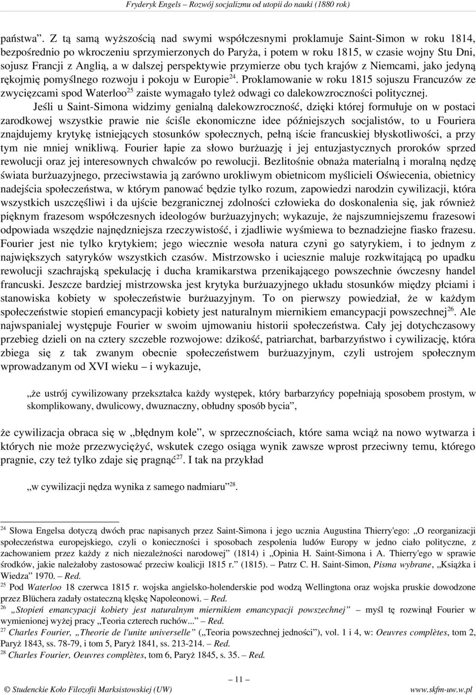 Anglią, a w dalszej perspektywie przymierze obu tych krajów z Niemcami, jako jedyną rękojmię pomyślnego rozwoju i pokoju w Europie 24.