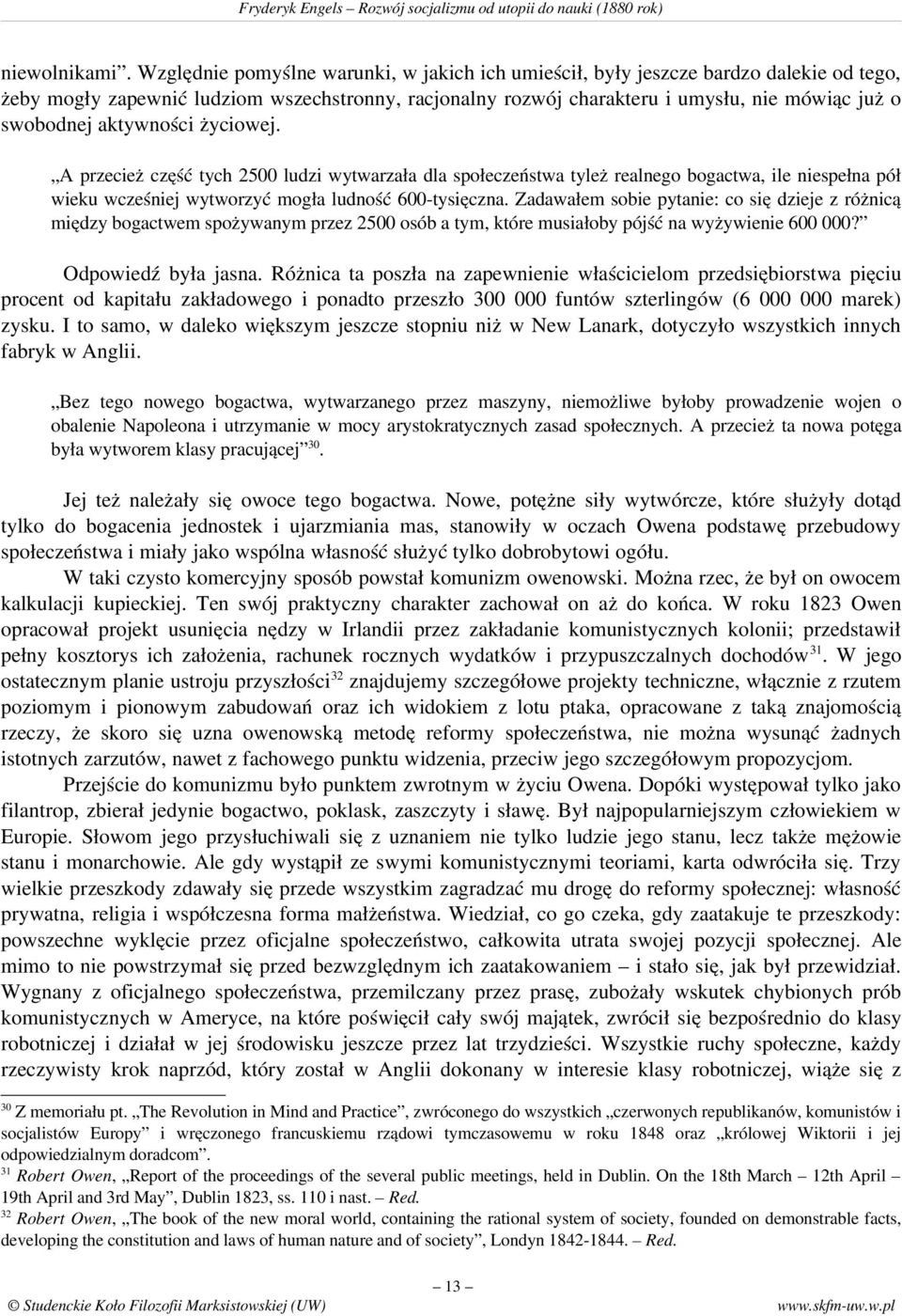 aktywności życiowej. A przecież część tych 2500 ludzi wytwarzała dla społeczeństwa tyleż realnego bogactwa, ile niespełna pół wieku wcześniej wytworzyć mogła ludność 600 tysięczna.