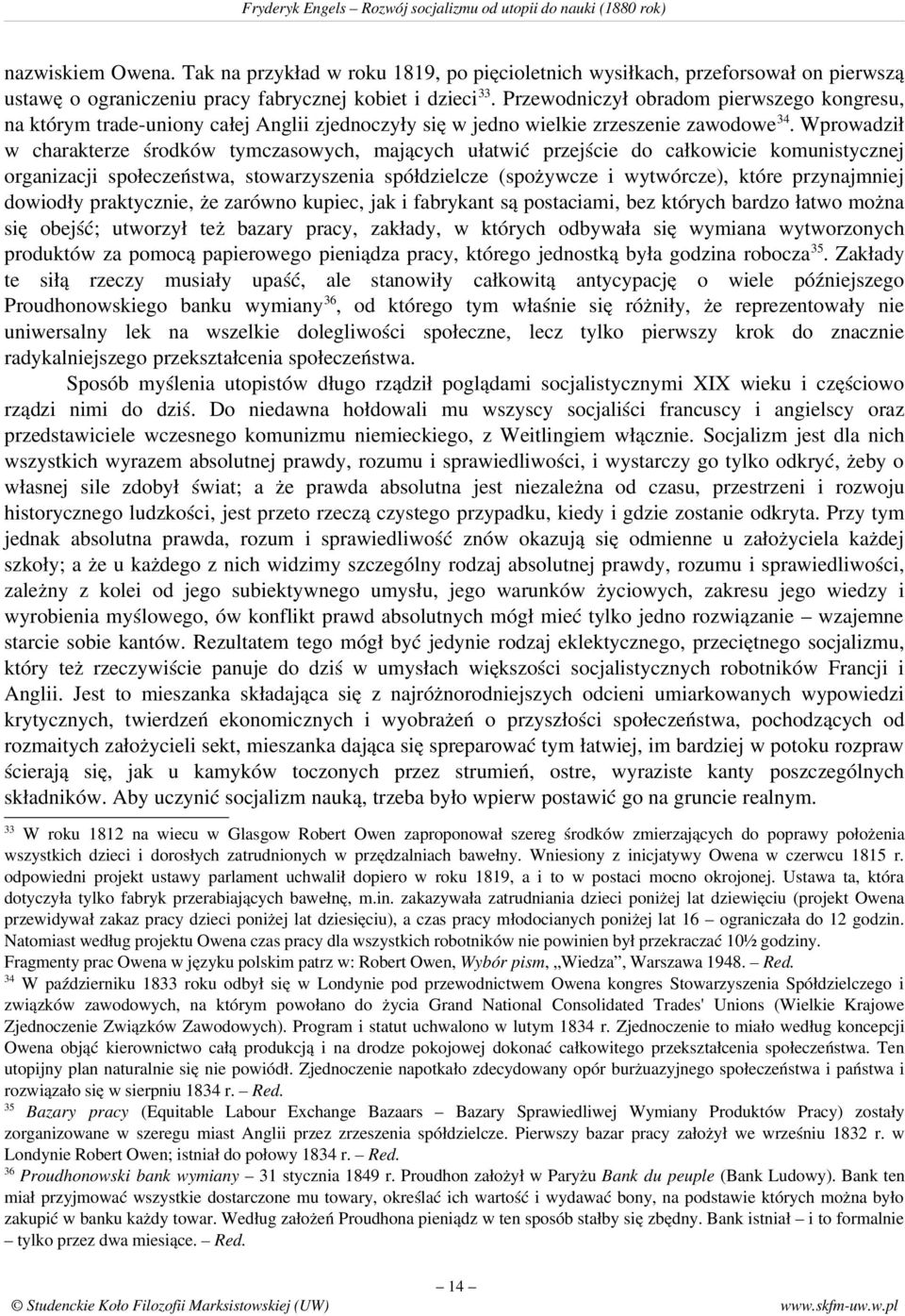 Wprowadził w charakterze środków tymczasowych, mających ułatwić przejście do całkowicie komunistycznej organizacji społeczeństwa, stowarzyszenia spółdzielcze (spożywcze i wytwórcze), które