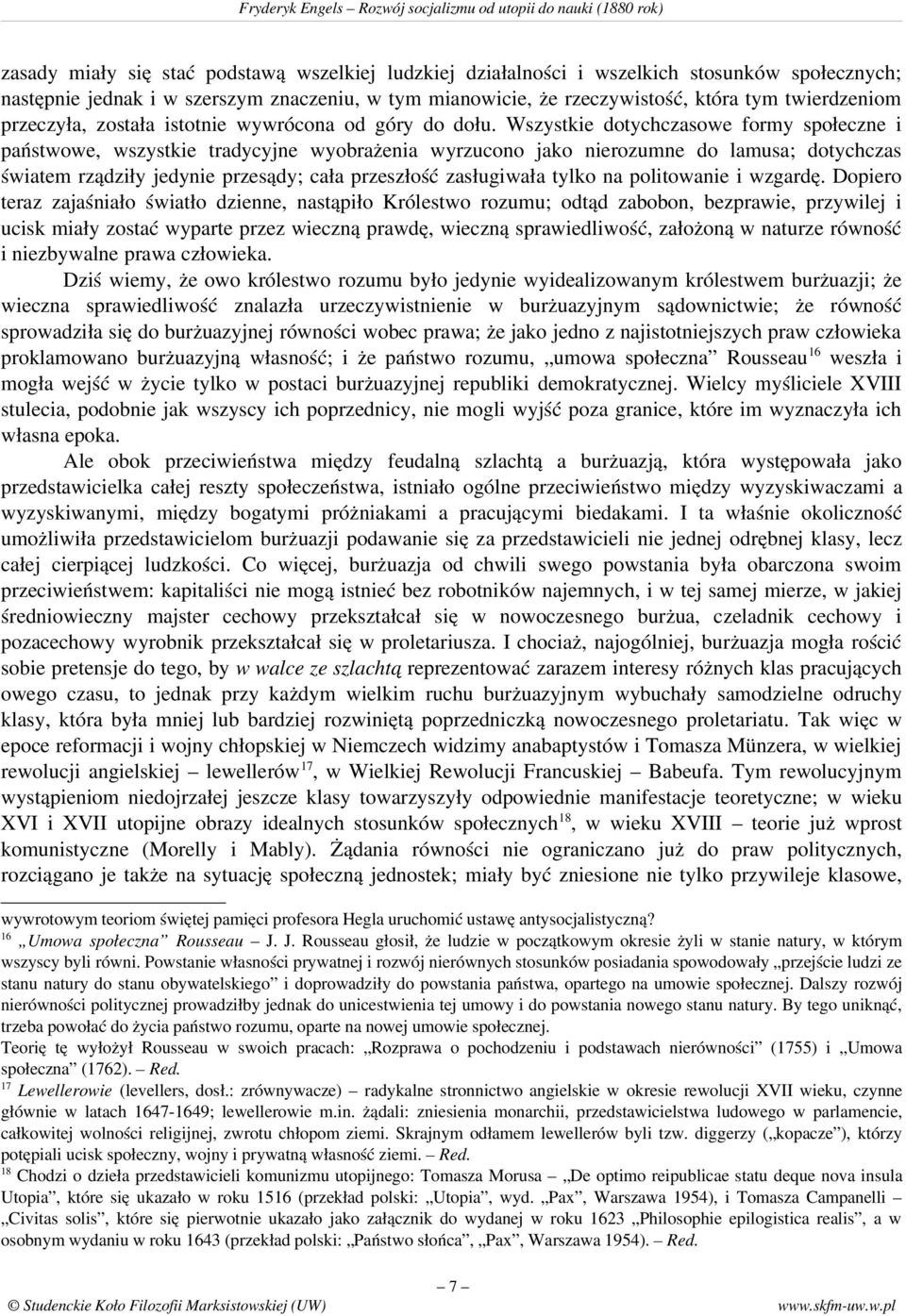 Wszystkie dotychczasowe formy społeczne i państwowe, wszystkie tradycyjne wyobrażenia wyrzucono jako nierozumne do lamusa; dotychczas światem rządziły jedynie przesądy; cała przeszłość zasługiwała