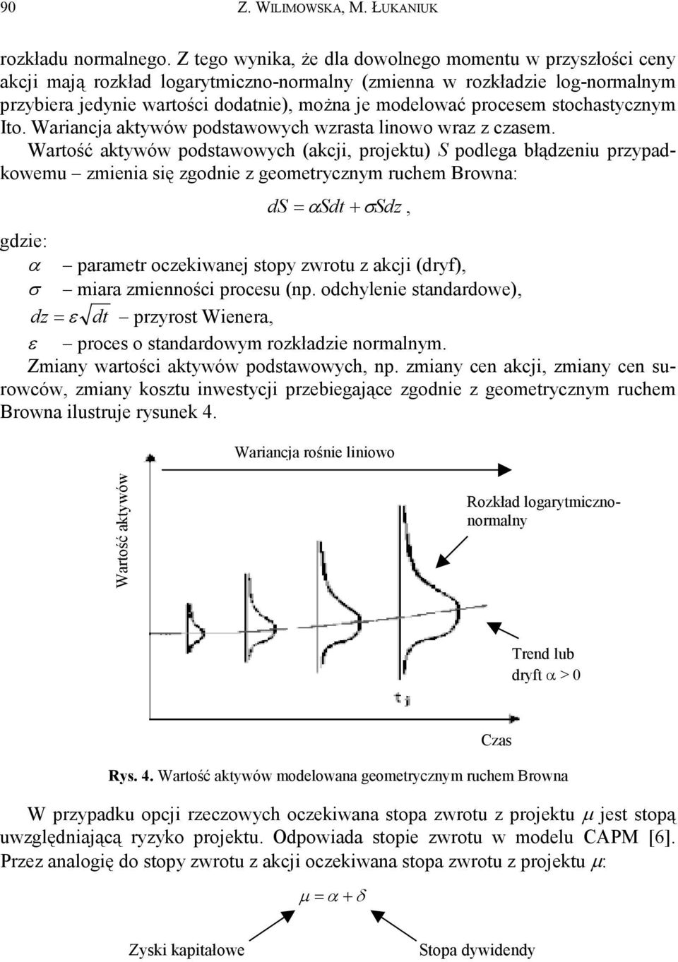 procesem stochastycznym Ito. Wariancja aktywów podstawowych wzrasta linowo wraz z czasem.