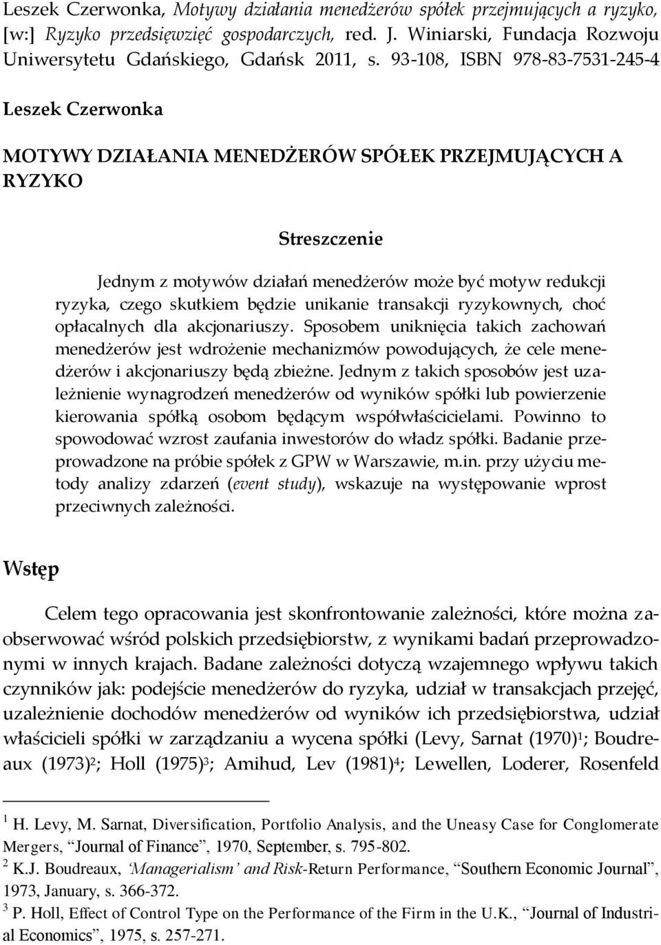 skutkiem będzie unikanie transakcji ryzykownych, choć opłacalnych dla akcjonariuszy.