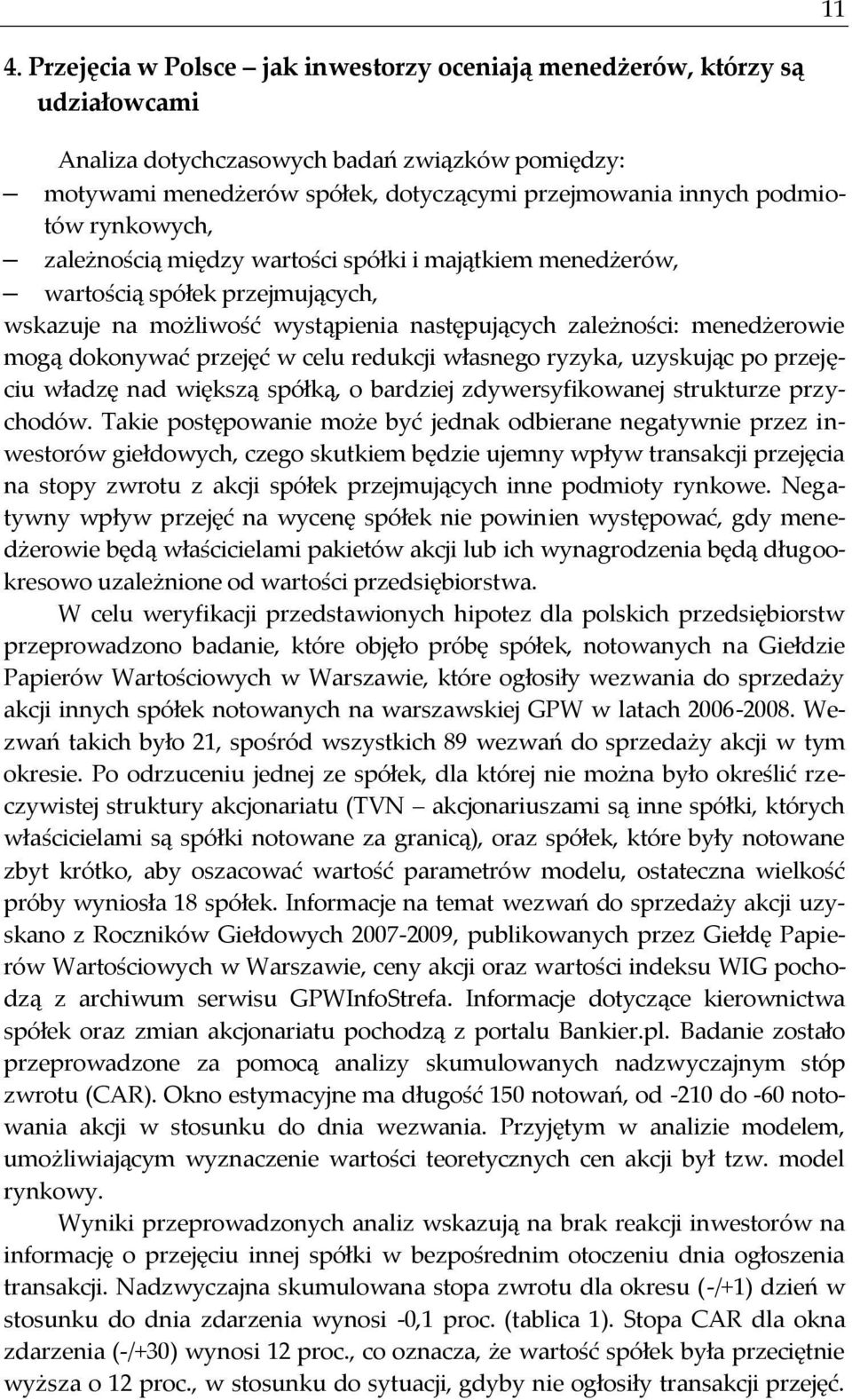 przejęć w celu redukcji własnego ryzyka, uzyskując po przejęciu władzę nad większą spółką, o bardziej zdywersyfikowanej strukturze przychodów.