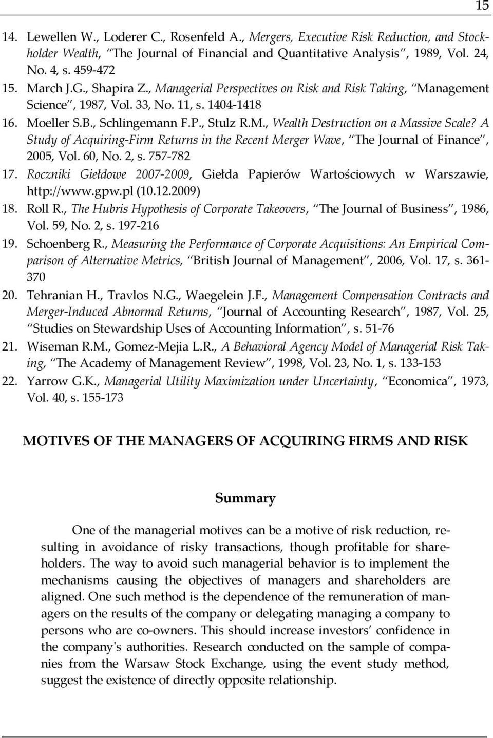 A Study of Acquiring-Firm Returns in the Recent Merger Wave, The Journal of Finance, 2005, Vol. 60, No. 2, s. 757-782 17.