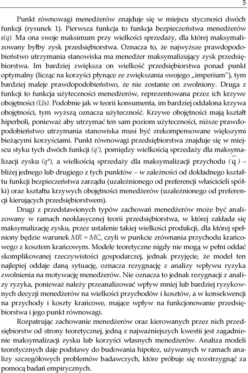 Oznacza to, że najwyższe prawdopodobieństwo utrzymania stanowiska ma menedżer maksymalizujący zysk przedsiębiorstwa.