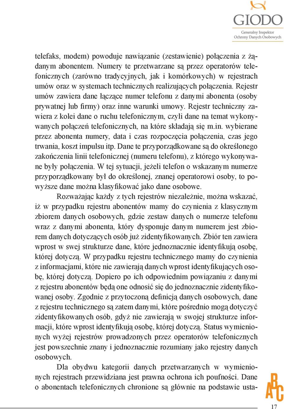 Rejestr umów zawiera dane łączące numer telefonu z danymi abonenta (osoby prywatnej lub firmy) oraz inne warunki umowy.