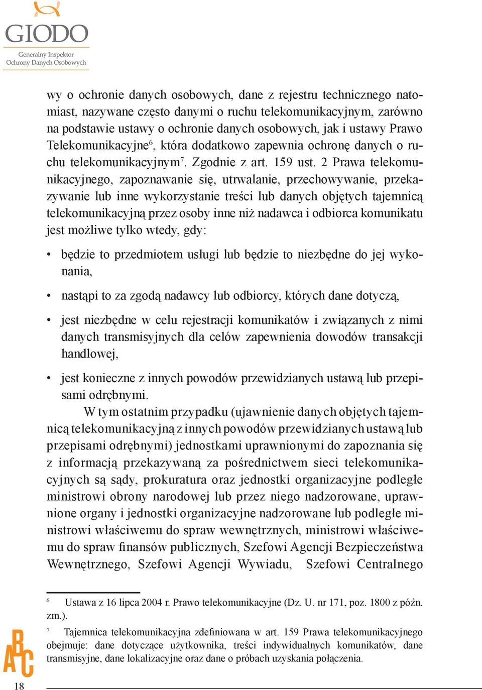 2 Prawa telekomunikacyjnego, zapoznawanie się, utrwalanie, przechowywanie, przekazywanie lub inne wykorzystanie treści lub danych objętych tajemnicą telekomunikacyjną przez osoby inne niż nadawca i