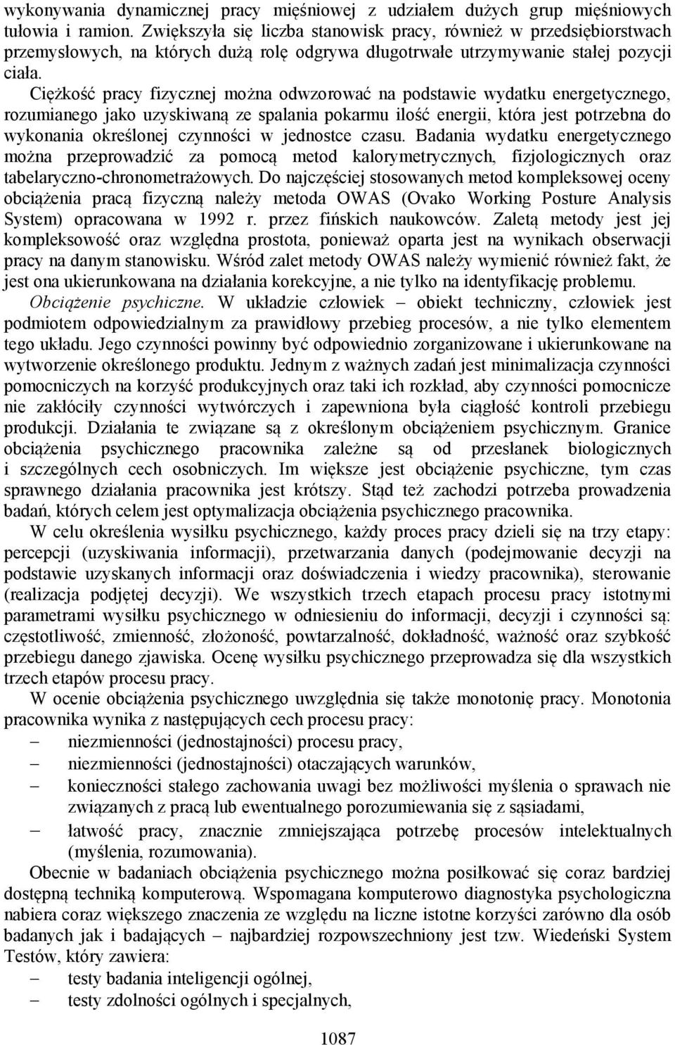 Ciężkość pracy fizycznej można odwzorować na podstawie wydatku energetycznego, rozumianego jako uzyskiwaną ze spalania pokarmu ilość energii, która jest potrzebna do wykonania określonej czynności w