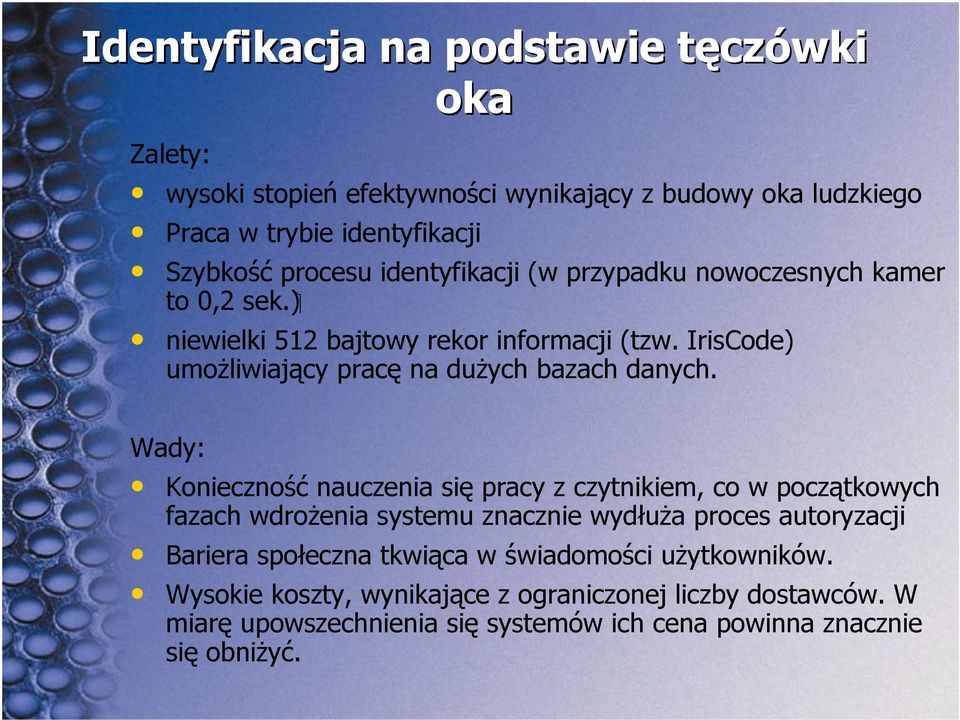 Wady: Konieczność nauczenia się pracy z czytnikiem, co w początkowych fazach wdrożenia systemu znacznie wydłuża proces autoryzacji Bariera społeczna tkwiąca w