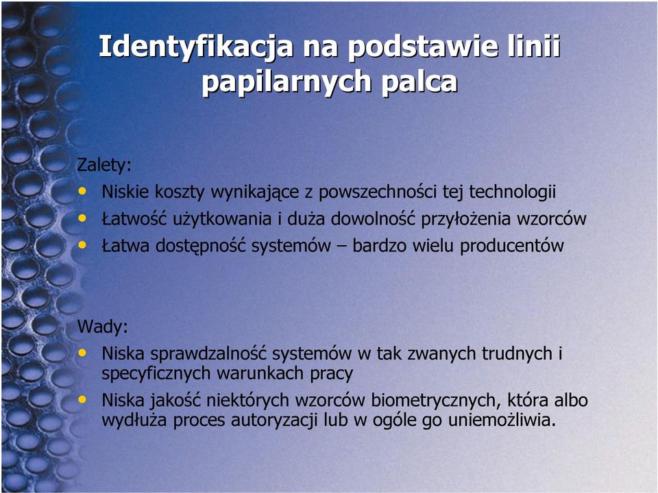 wielu producentów Wady: Niska sprawdzalność systemów w tak zwanych trudnych i specyficznych warunkach