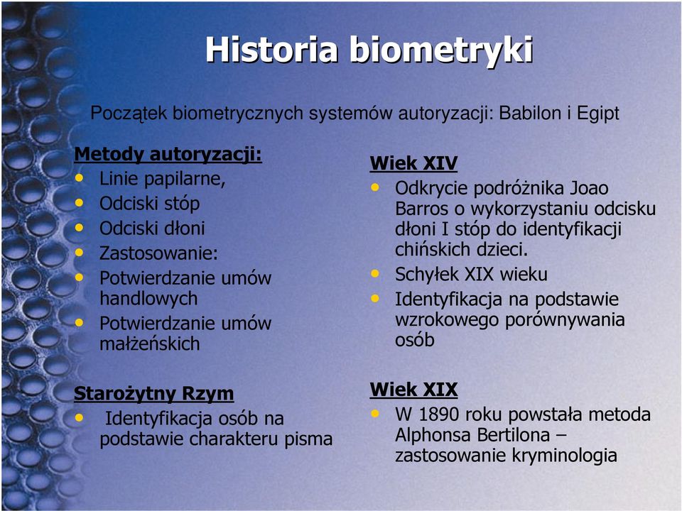 charakteru pisma Wiek XIV Odkrycie podróżnika Joao Barros o wykorzystaniu odcisku dłoni I stóp do identyfikacji chińskich dzieci.