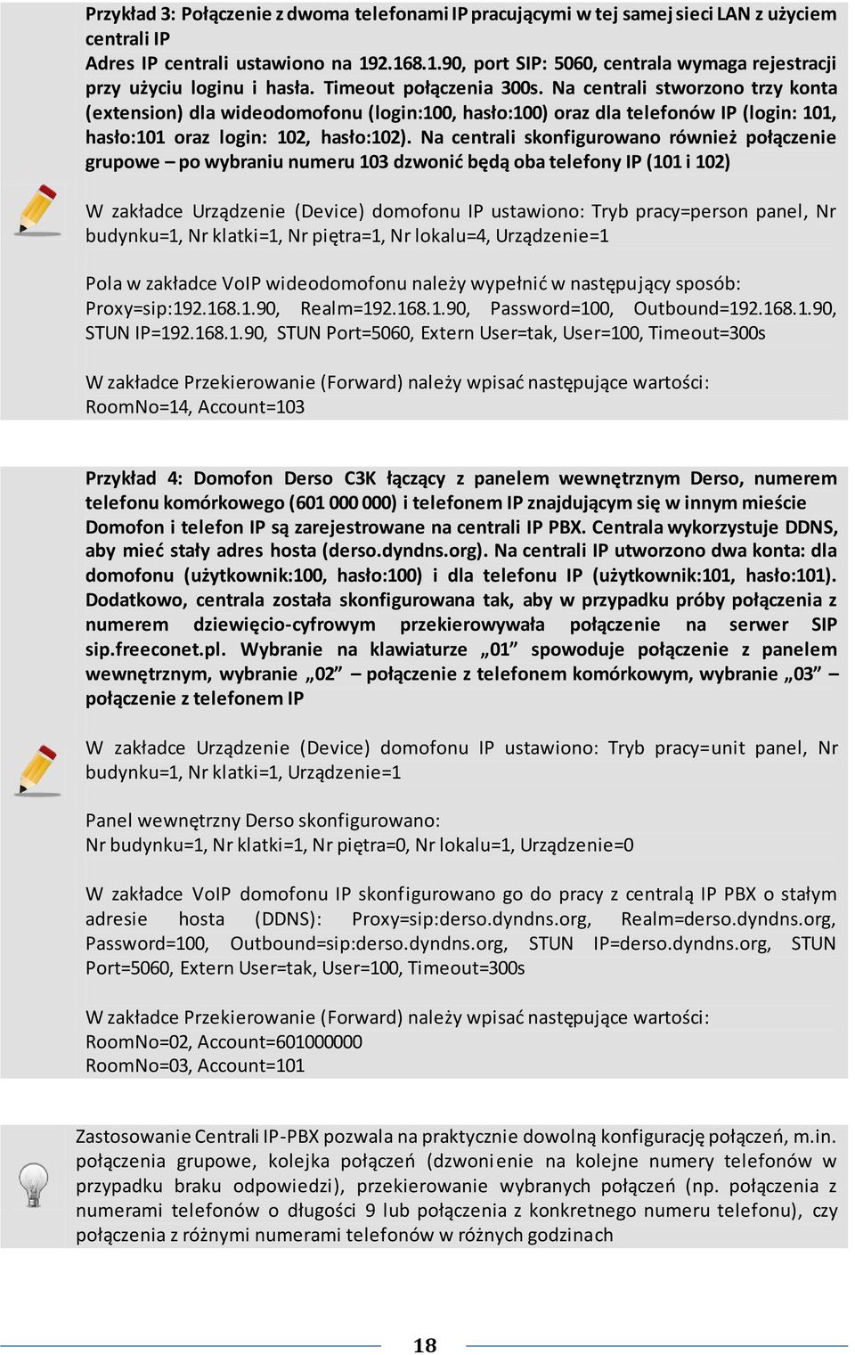 Na centrali stworzono trzy konta (extension) dla wideodomofonu (login:100, hasło:100) oraz dla telefonów IP (login: 101, hasło:101 oraz login: 102, hasło:102).