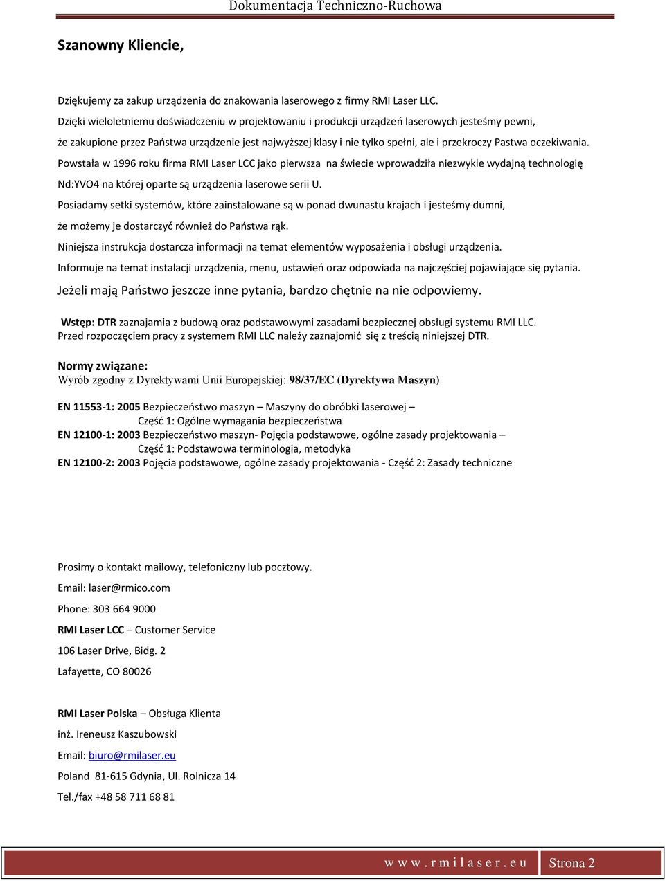 Pastwa oczekiwania. Powstała w 1996 roku firma RMI Laser LCC jako pierwsza na świecie wprowadziła niezwykle wydajną technologię Nd:YVO4 na której oparte są urządzenia laserowe serii U.