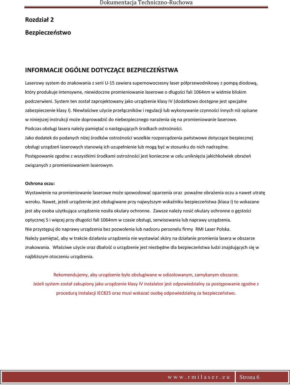 System ten został zaprojektowany jako urządzenie klasy IV (dodatkowo dostępne jest specjalne zabezpieczenie klasy I).