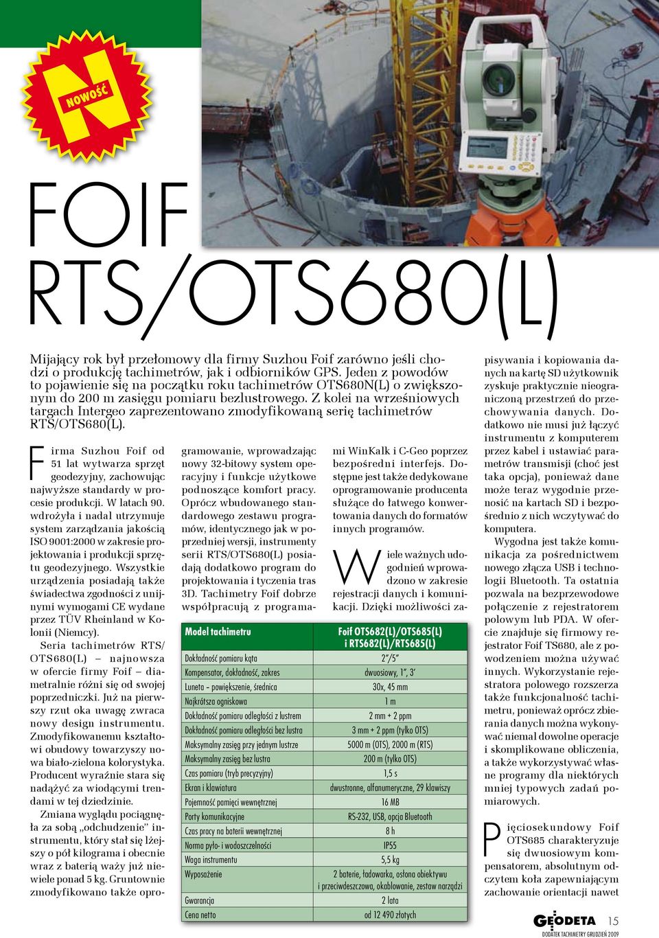 Z kolei na wrześniowych targach Intergeo zaprezentowano zmodyfikowaną serię tachimetrów RTS/ OTS680(L).