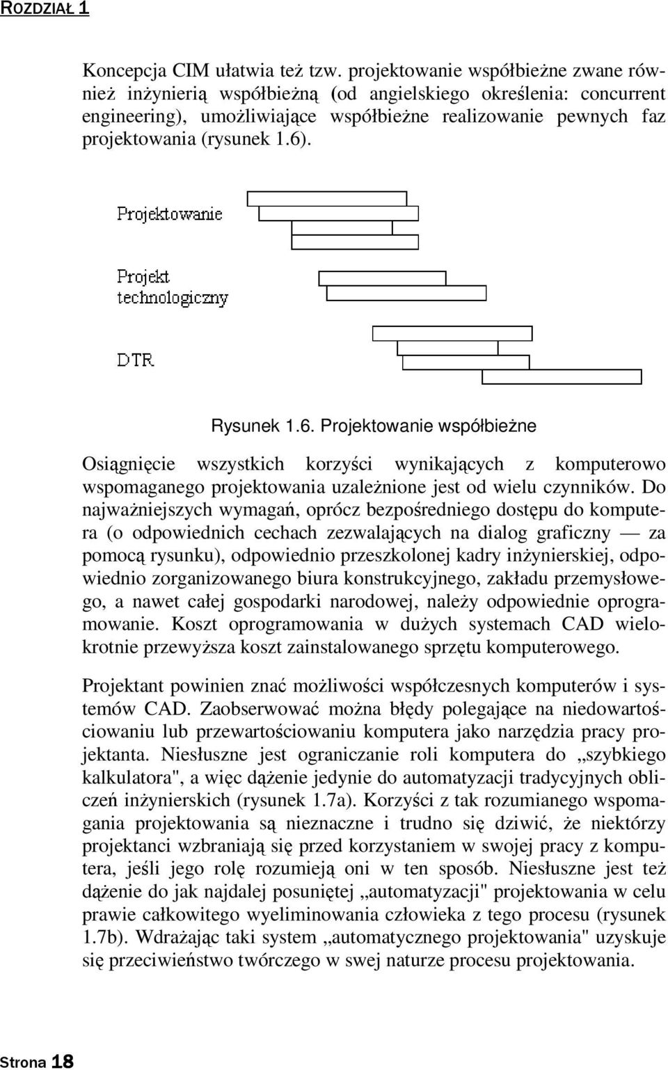 Rysunek 1.6. Projektowanie współbieŝne Osiągnięcie wszystkich korzyści wynikających z komputerowo wspomaganego projektowania uzaleŝnione jest od wielu czynników.