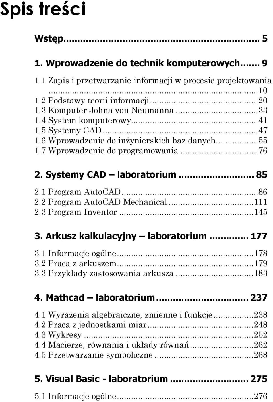 Systemy CAD laboratorium... 85 2.1 Program AutoCAD...86 2.2 Program AutoCAD Mechanical...111 2.3 Program Inventor...145 3. Arkusz kalkulacyjny laboratorium... 177 3.1 Informacje ogólne...178 3.