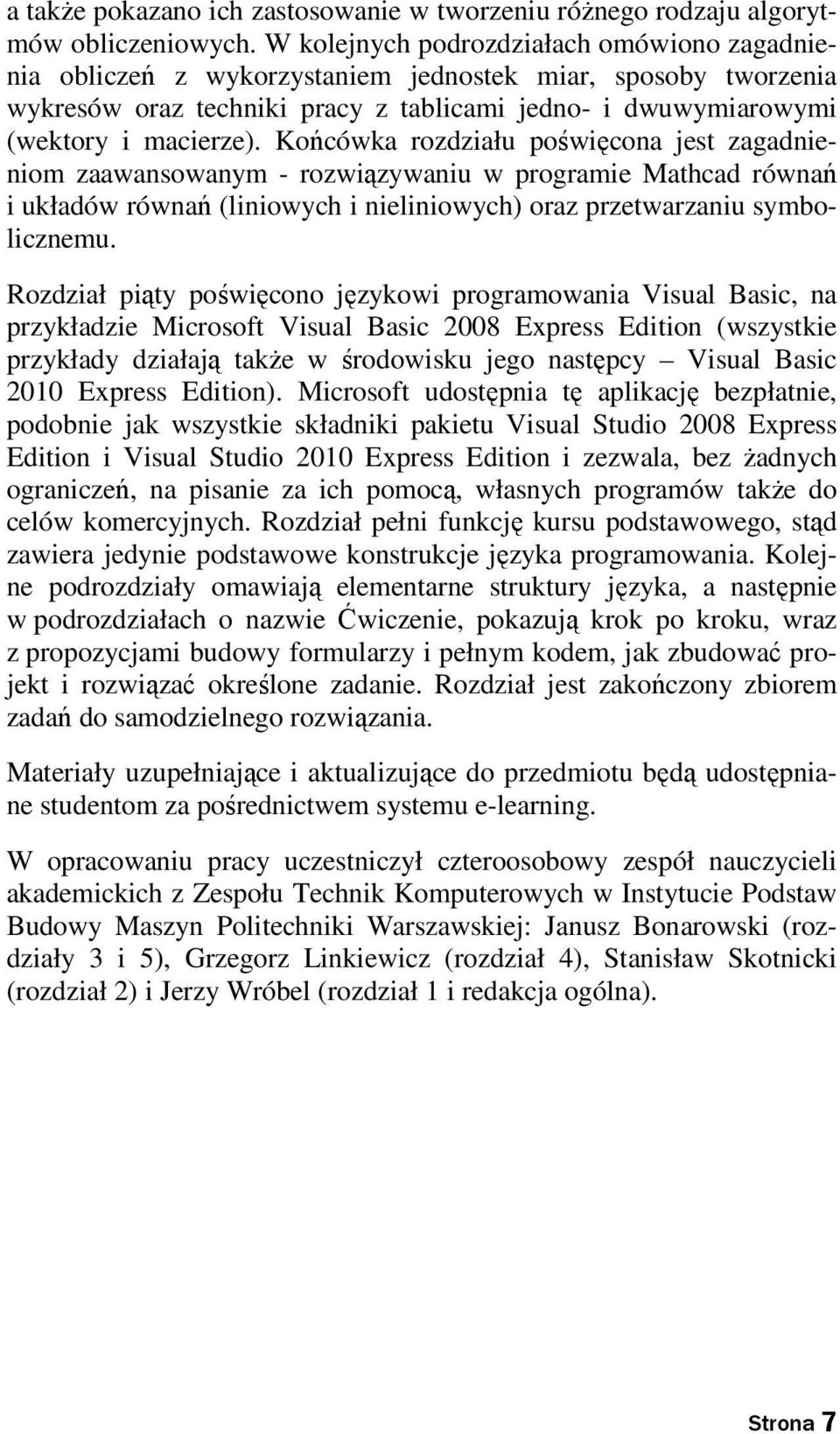 Końcówka rozdziału poświęcona jest zagadnieniom zaawansowanym - rozwiązywaniu w programie Mathcad równań i układów równań (liniowych i nieliniowych) oraz przetwarzaniu symbolicznemu.