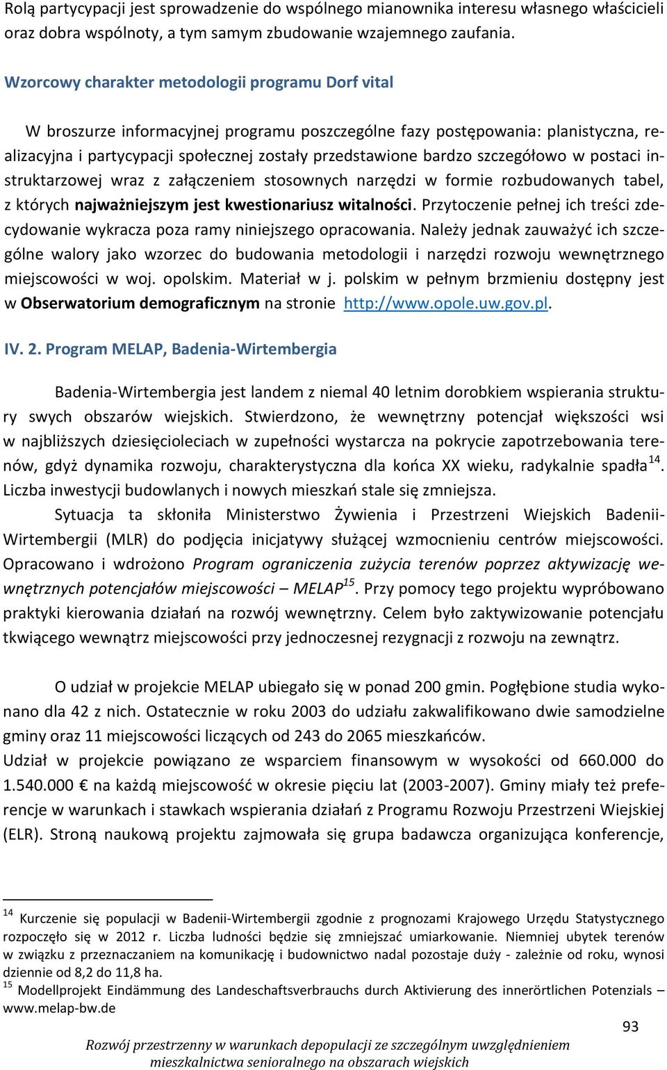 szczegółowo w postaci instruktarzowej wraz z załączeniem stosownych narzędzi w formie rozbudowanych tabel, z których najważniejszym jest kwestionariusz witalności.