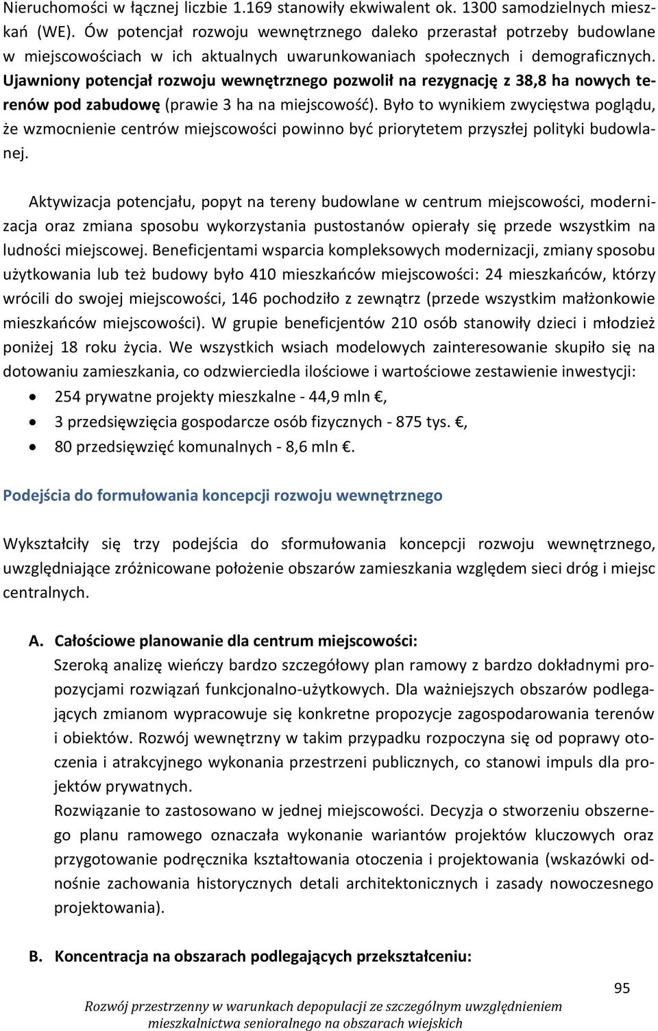 Ujawniony potencjał rozwoju wewnętrznego pozwolił na rezygnację z 38,8 ha nowych terenów pod zabudowę (prawie 3 ha na miejscowość).